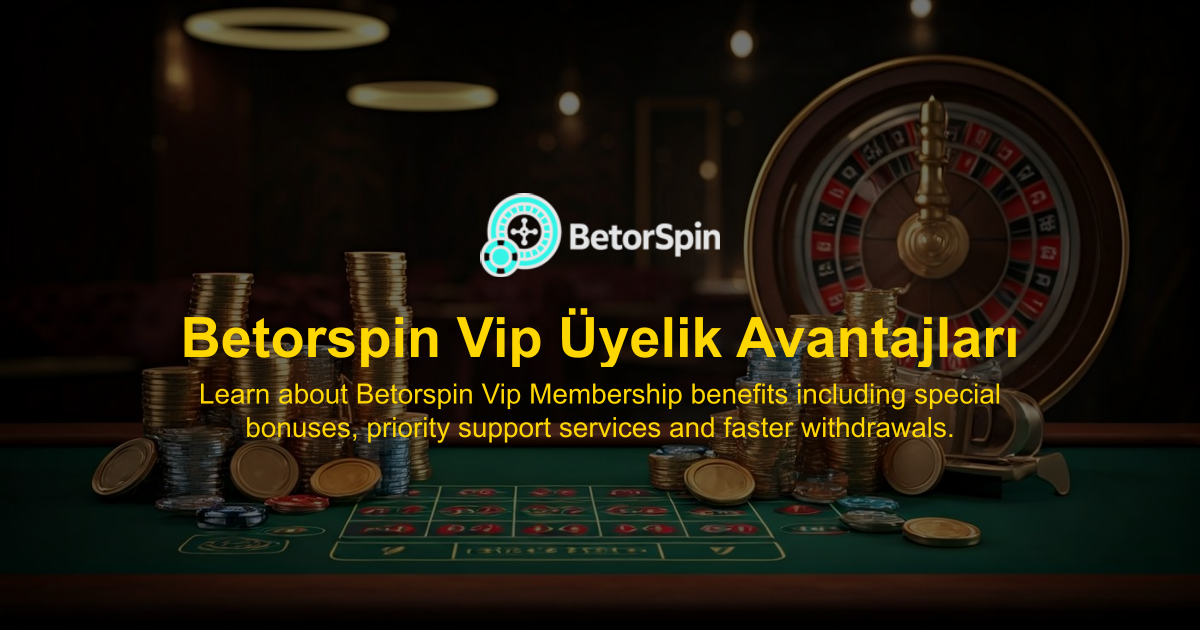Betorspin Vip Üyelik Avantajları